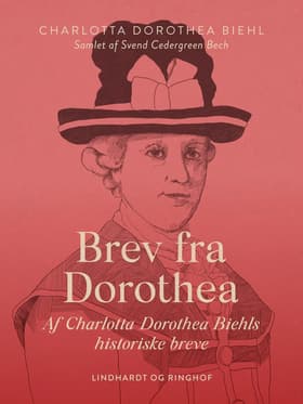 Brev fra Dorothea. Af Charlotta Dorothea Biehls historiske breve af Svend Cedergreen Bech