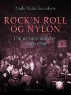 Rock'n roll og nylon. Om at være dansker 1945-1960