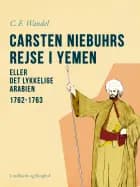 Carsten Niebuhrs rejse i Yemen eller Det lykkelige Arabien. 1762-1763