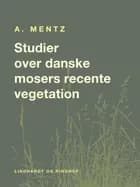 Studier over danske mosers recente vegetation