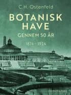 Botanisk Have gennem 50 år. 1874-1924