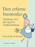 Den erfarne husmoder. Vejledning i den fine og grove landhusholdning