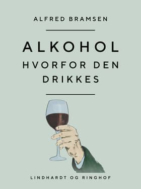 Alkohol. Hvorfor den drikkes af Alfred Bramsen
