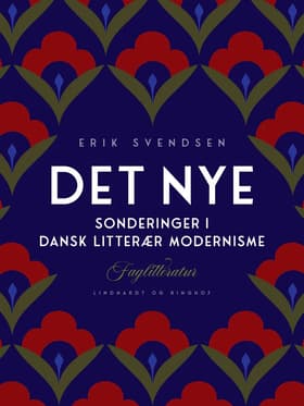Det nye. Sonderinger i dansk litterær modernisme af Erik Svendsen