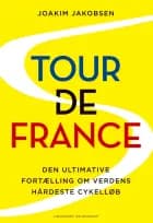 Tour de France - Den ultimative fortælling om verdens hårdeste cykelløb