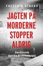 Jagten på morderne stopper aldrig - Genåbnede danske kriminalsager