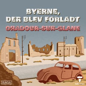 Oradour-sur-Glane - byen, der blev brændt af Sofie Fauerby