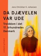 Da Djævelen var ude. Trolddom i det 17. århundredes Danmark