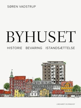 Byhuset. Historie - bevaring - istandsættelse af Søren Vadstrup