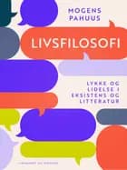 Livsfilosofi. Lykke og lidelse i eksistens og litteratur