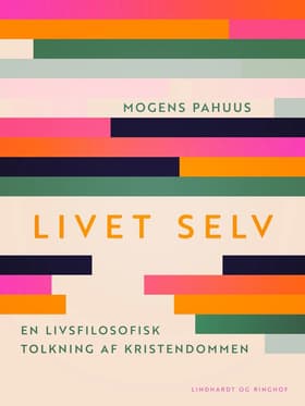 Livet selv. En livsfilosofisk tolkning af kristendommen af Mogens Pahuus