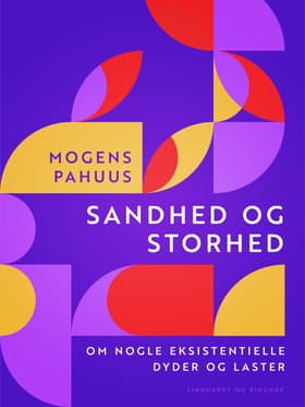 Sandhed og storhed. Om nogle eksistentielle dyder og laster af Mogens Pahuus