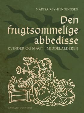 Den frugtsommelige abbedisse. Kvinder og magt i middelalderen af Marisa Rey-Henningsen