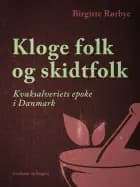 Kloge folk og skidtfolk. Kvaksalveriets epoke i Danmark