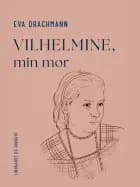 Vilhelmine, min mor