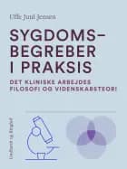 Sygdomsbegreber i praksis. Det kliniske arbejdes filosofi og videnskabsteori