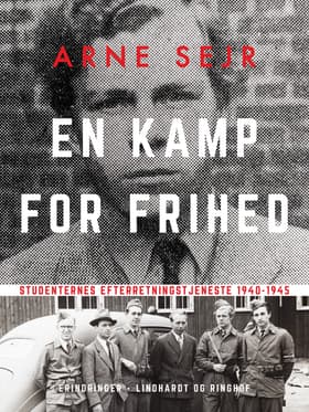 En kamp for frihed. Studenternes efterretningstjeneste 1940-1945 af Arne Sejr