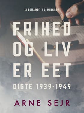 Frihed og liv er eet. Digte 1939-1949 af Arne Sejr