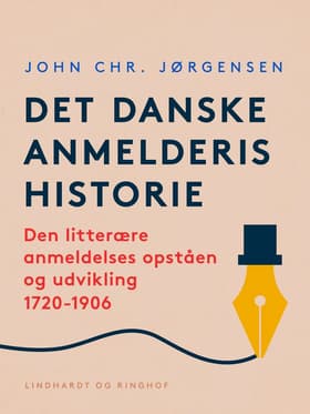 Det danske anmelderis historie. Den litterære anmeldelses opståen og udvikling 1720-1906 af John Chr. Jørgensen