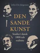 Den sande kunst. Studier i dansk 1800-tals realisme