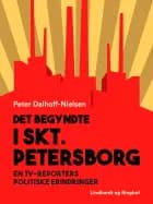Det begyndte i Skt. Petersborg. En tv-reporters politiske erindringer