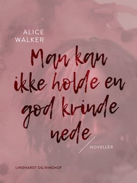 Man kan ikke holde en god kvinde nede af Alice Walker