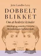 Dobbeltblikket. Om at beskrive kvinder. Ideologi og æstetik i Victoria Benedictssons forfatterskab