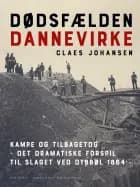 Dødsfælden Dannevirke. Kampe og tilbagetog – det dramatiske forspil til slaget ved Dybbøl 1864