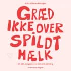 Græd ikke over spildt mælk