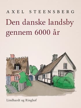 Den danske landsby gennem 6000 år af Axel Steensberg