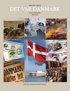 Det var Danmark. Danmarksbilleder 1945-2015 af Kirsten Kirch