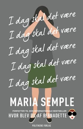 I dag skal det være af Maria Semple