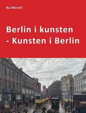 Berlin i kunsten - Kunsten i Berlin af Bo Morell