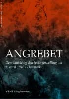 Angrebet - Den danske og den tyske fortælling om 9. april 1940 i Danmark