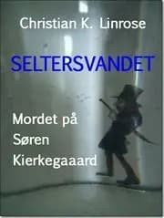 Seltersvandet - Mordet på Søren Kierkegaard af Christian K. Linrose