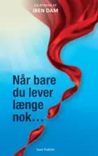 Når bare du lever længe nok...