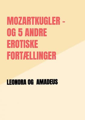 Mozartkugler og 5 andre erotiske fortællinger af Leonora