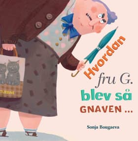 Hvordan fru G. blev så gnaven og hvorfor hun ikke er gnaven længere af Sonja Bougaeva
