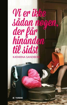 Vi er ikke sådan nogen, der får hinanden til sidst af Katarina Sandberg