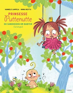 Prinsesse Puttenutte og sandheden om babyer (i al sin gru) af Hannele Lampela