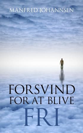 Forsvind for at blive fri af Manfred Johannsen