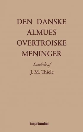 Den danske almues overtroiske meninger af J. M. THIELE
