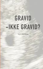 Gravid - ikke gravid?