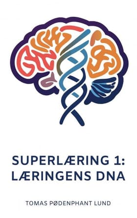 Superlæring 1: Læringens DNA af Tomas Pødenphant Lund