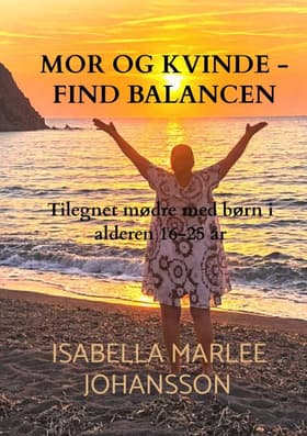 Mor og kvinde - find balancen af Isabella Marlee Johansson