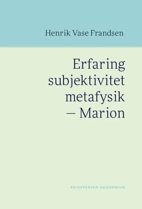 Erfaring subjektivitet metafysik - Marion af Henrik Vase Frandsen
