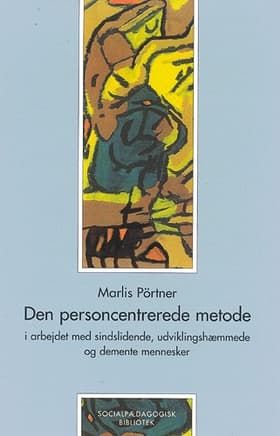 Den personcentrerede metode i arbejdet med sindslidende, udviklingshæmmede og demente mennesker af Marlis Pörtner