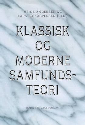 Klassisk og moderne samfundsteori af Heine Andersen