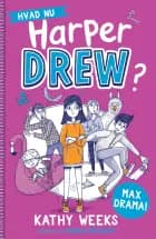 Hvad nu, Harper Drew? (1): Max drama!