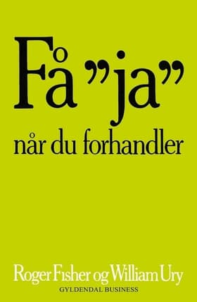 Få ja når du forhandler uden at give efter af Roger Fisher